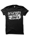 Legends Are Born In June 8 Black T-Shirt