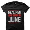 Real Men Are Born In June T-Shirt