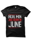 Real Men Are Born In June T-Shirt