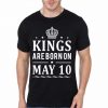 Kings Are Born On May 10 Black T-Shirt